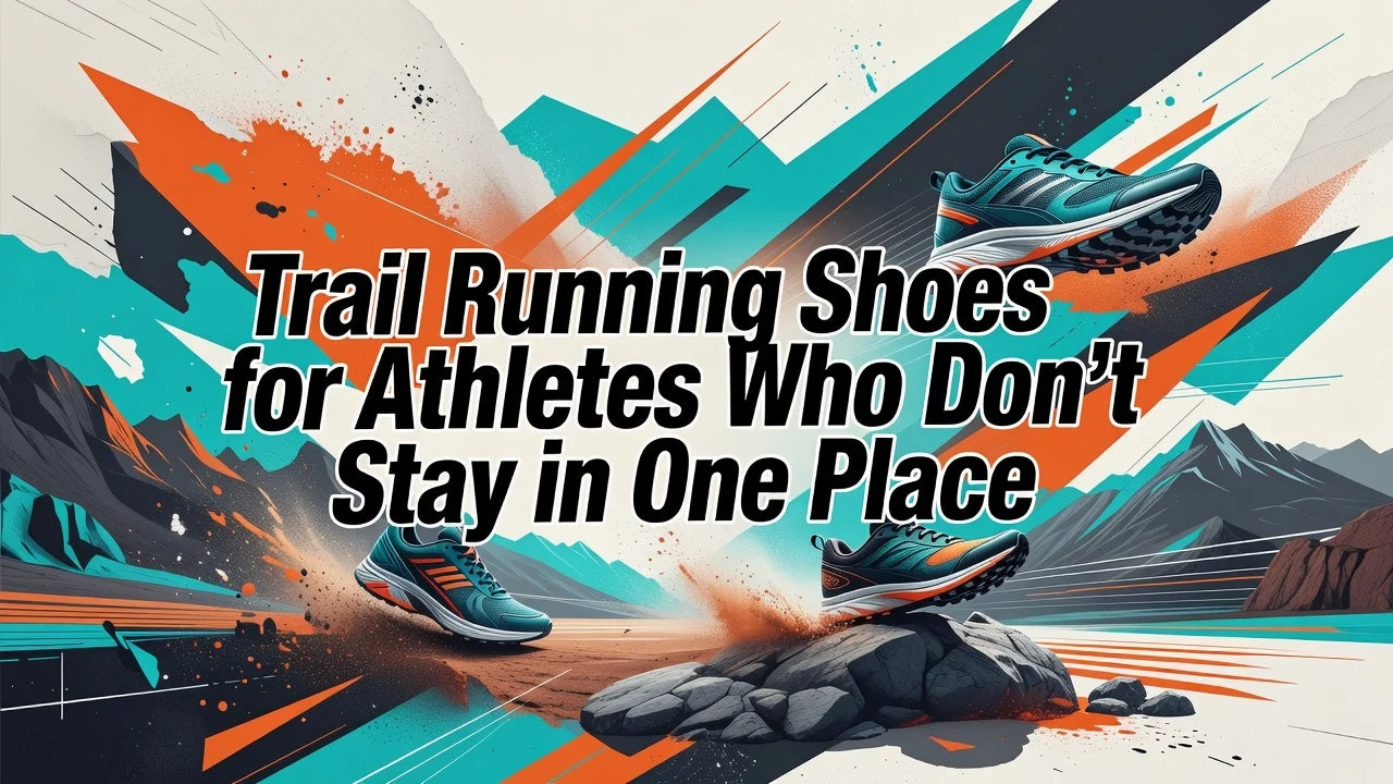 Professional header image for list-based article: Trail Running Shoes for Athletes Who Don't Stay in One Place